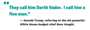 They call him Darth Vader. I call him a fine man. - Trump